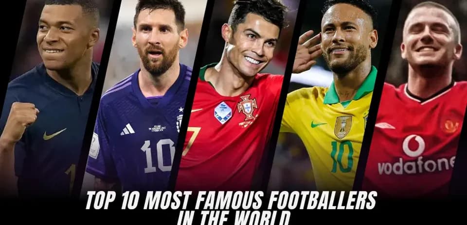 Top 10 Most Famous Footballers in the World Right Now