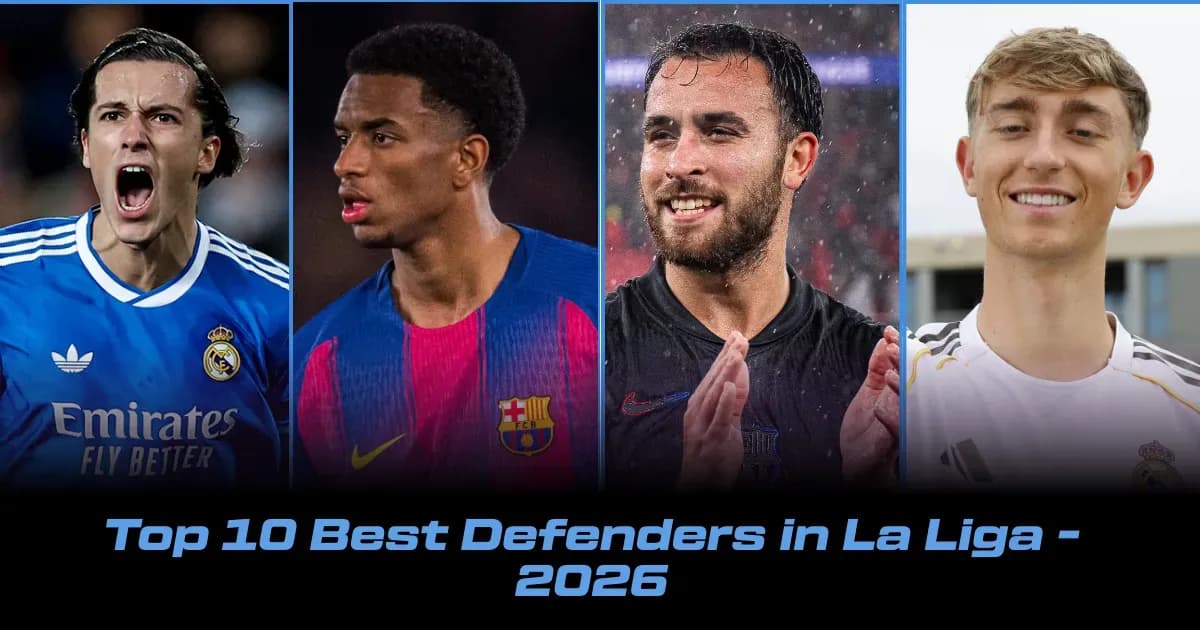 Top 10 Defenders in La Liga: 2026 Rankings and Stats