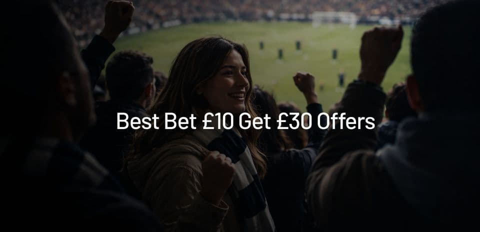 Top £10 Bet to Get £30 Free Bet Offers in the UK - September 2026