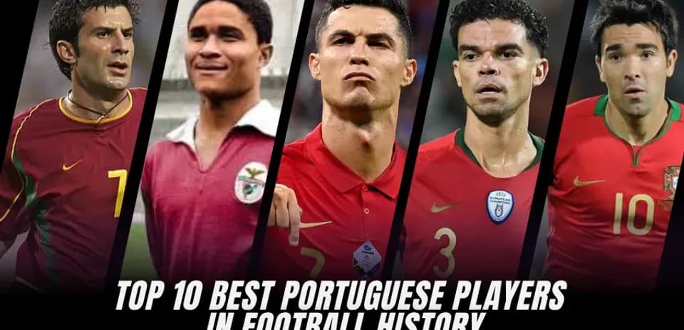 Top 10 Greatest Portuguese Footballers in History