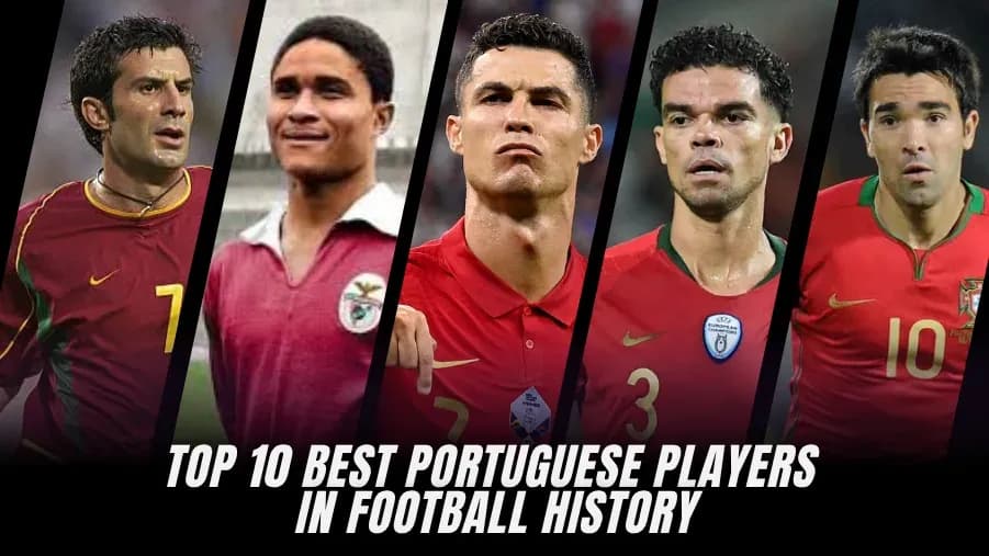 Top 10 Greatest Portuguese Footballers in History