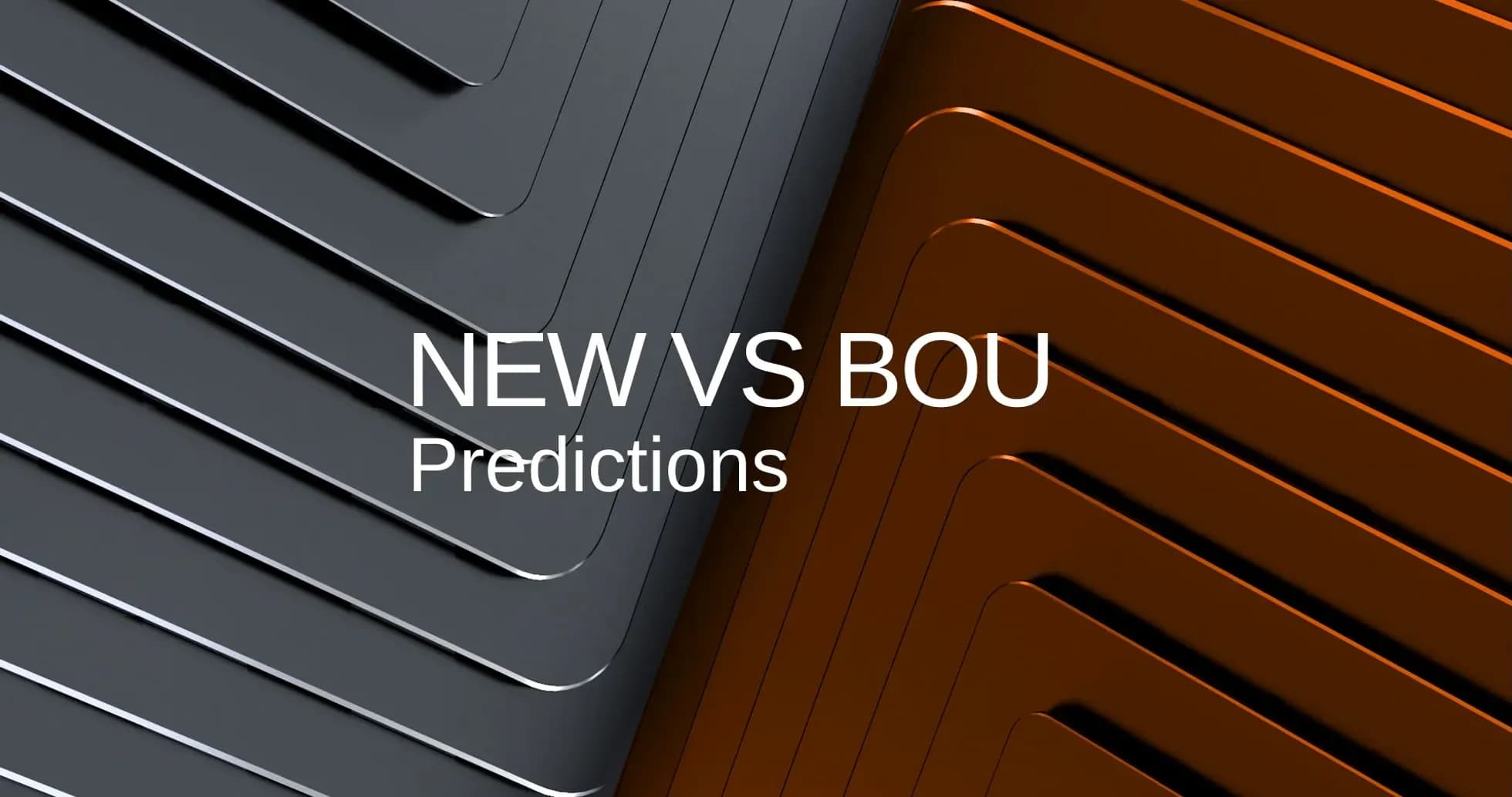 Graphic featuring 'NEW VS BOU Predictions' text Graphic featuring 'NEW VS BOU Predictions' text