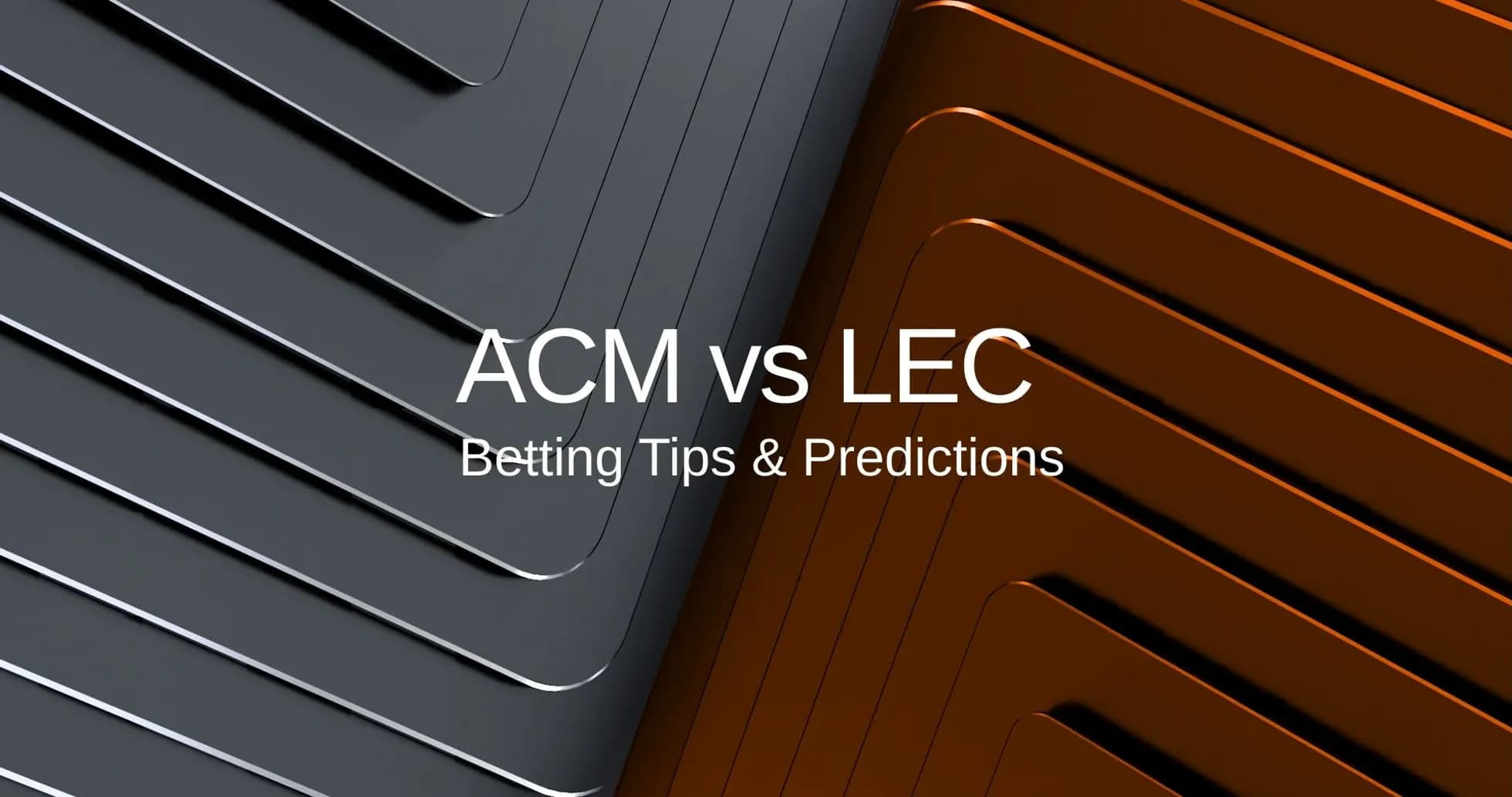 ACM vs LEC betting tips and predictions graphic ACM vs LEC betting tips and predictions graphic