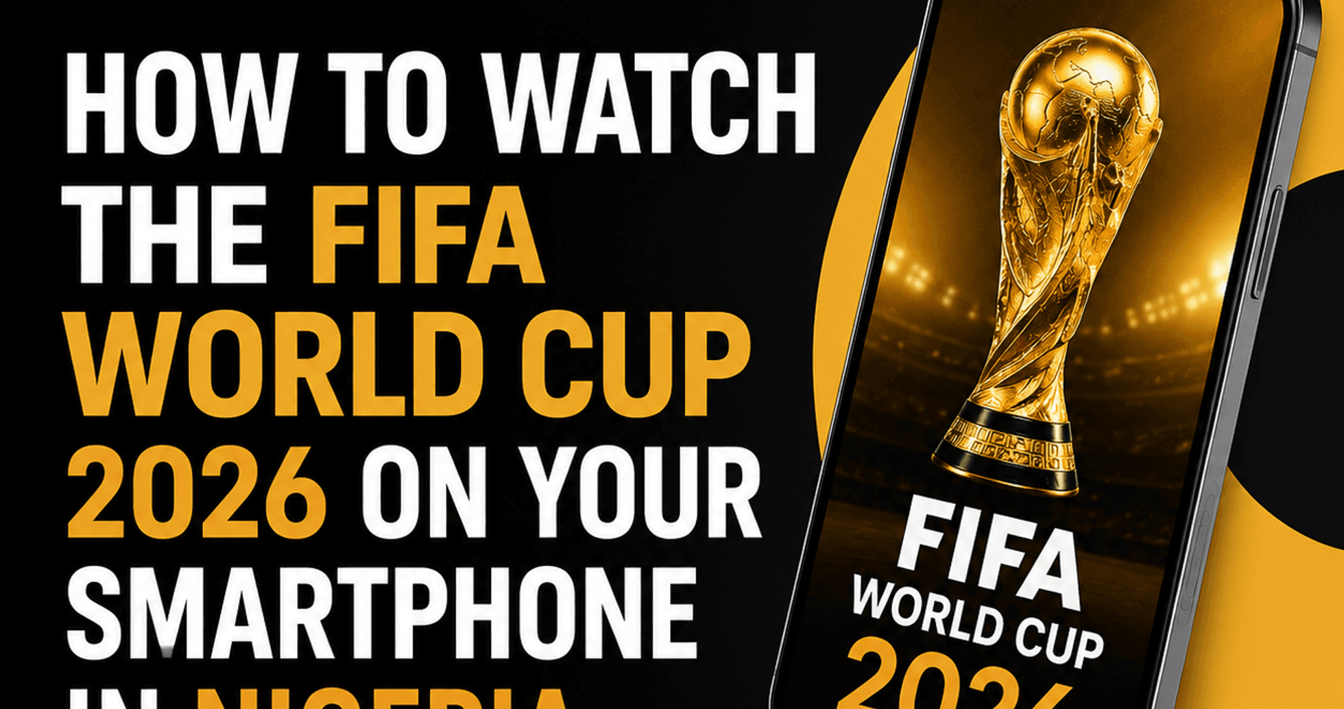 How to Stream the FIFA World Cup 2026 Live on Your Smartphone in Nigeria How to Stream the FIFA World Cup 2026 Live on Your Smartphone in Nigeria