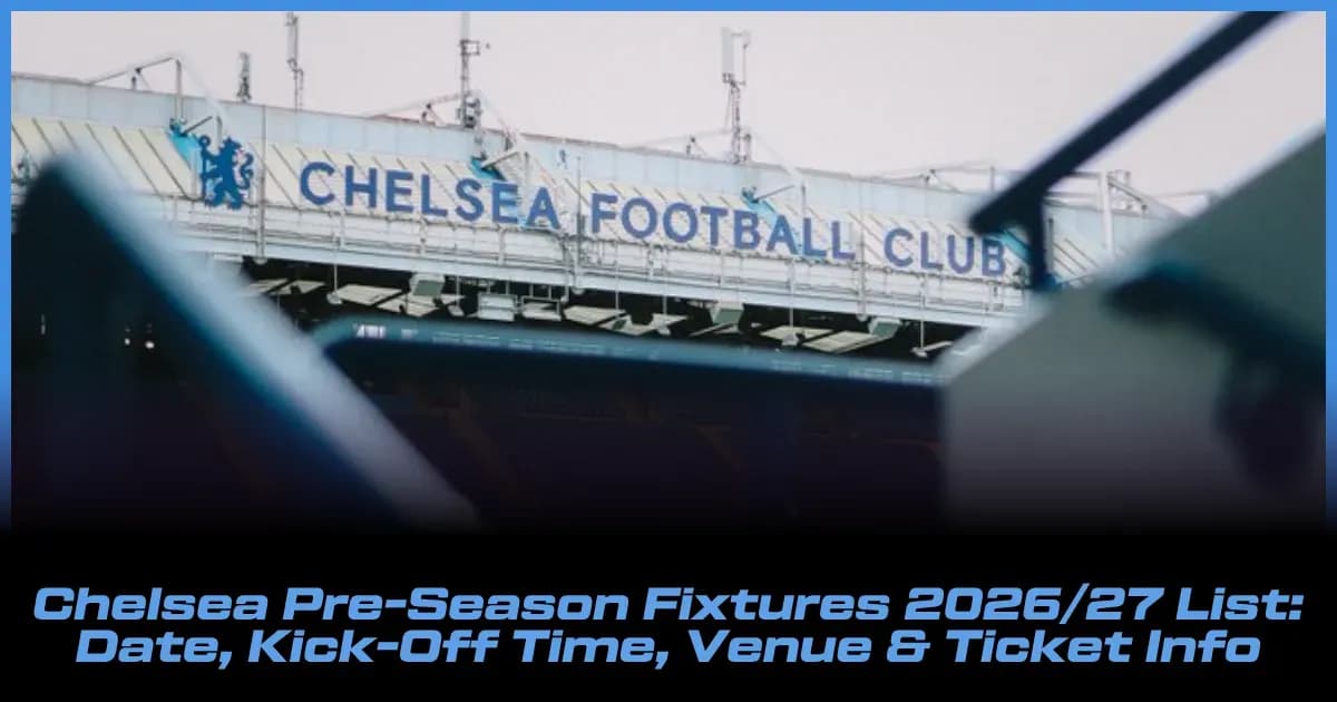 Chelsea 2026/27 Pre-Season Schedule: Dates, Kick-Off Times, Venues & Ticket Details Chelsea 2026/27 Pre-Season Schedule: Dates, Kick-Off Times, Venues & Ticket Details